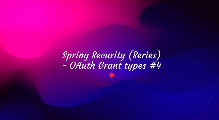 Spring Security (series) - OAuth Grant Types #4