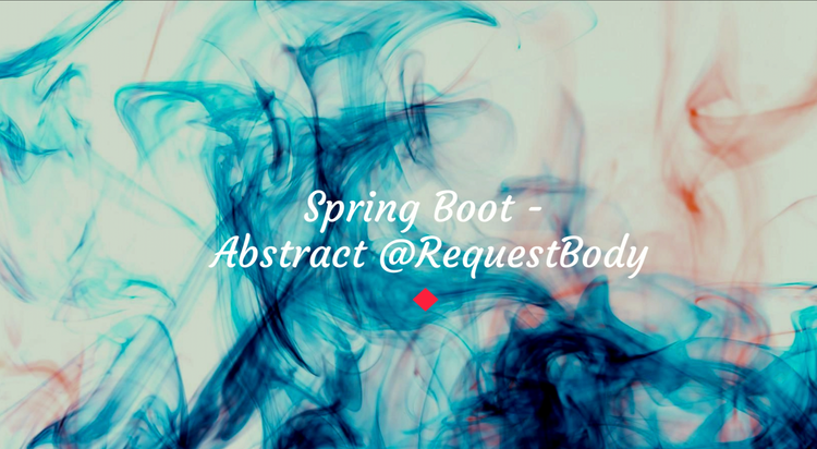 Spring Boot - Abstract @RequestBody