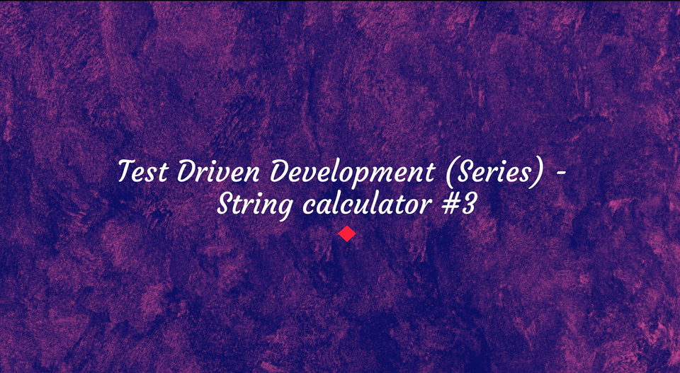 Test Driven Development (series) - String calculator #3