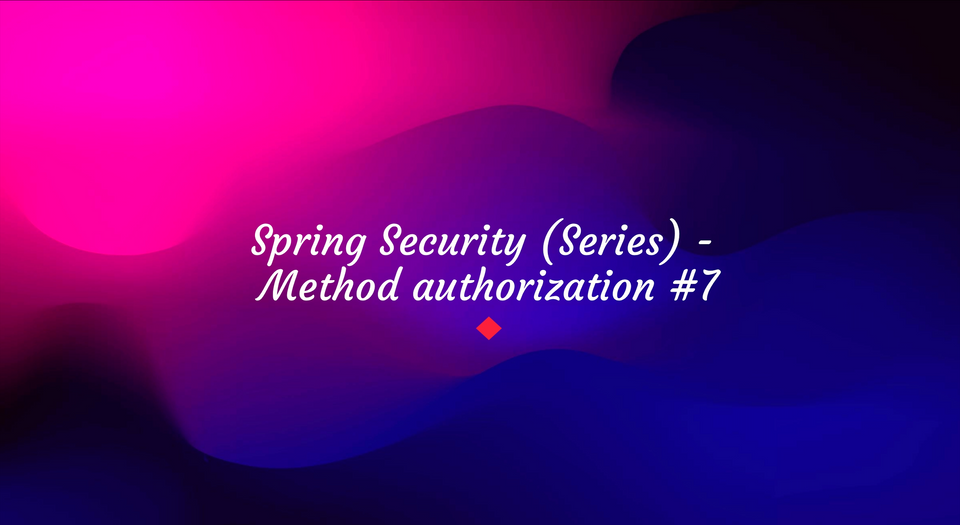 Spring Security (series) - Method authorization #7