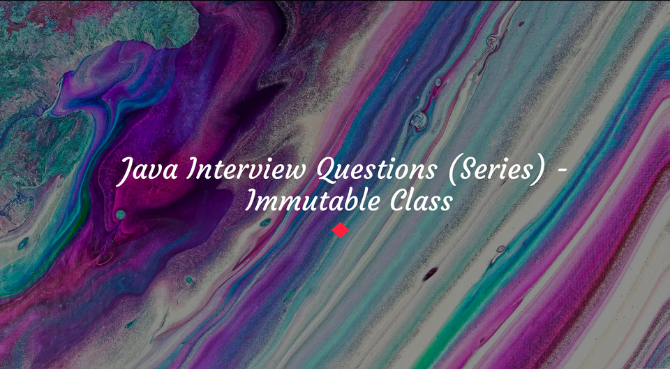 Java Interview Questions (Series) - Immutable Class